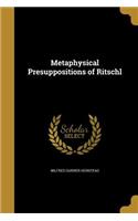 Metaphysical Presuppositions of Ritschl