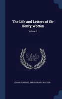 The Life and Letters of Sir Henry Wotton; Volume 2