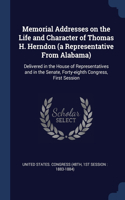 Memorial Addresses on the Life and Character of Thomas H. Herndon (a Representative From Alabama): Delivered in the House of Representatives and in the Senate, Forty-eighth Congress, First Session