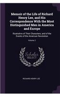 Memoir of the Life of Richard Henry Lee, and His Correspondence With the Most Distinguished Men in America and Europe: Illustrative of Their Characters, and of the Events of the American Revolution; Volume 2