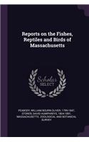 Reports on the Fishes, Reptiles and Birds of Massachusetts