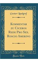 Kommentar Zu Ciceros Rede Pro Sex. Roscio Amerino (Classic Reprint)