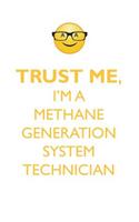 TRUST ME, I'M A METHANE GENERATION SYSTEM TECHNICIAN AFFIRMATIONS WORKBOOK Positive Affirmations Workbook. Includes: Mentoring Questions, Guidance, Supporting You.