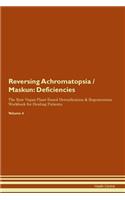 Reversing Achromatopsia / Maskun: Deficiencies The Raw Vegan Plant-Based Detoxification & Regeneration Workbook for Healing Patients. Volume 4