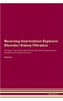 Reversing Intermittent Explosive Disorder: Kidney Filtration The Raw Vegan Plant-Based Detoxification & Regeneration Workbook for Healing Patients. Volume 5