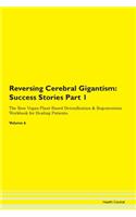 Reversing Cerebral Gigantism: Success Stories Part 1 The Raw Vegan Plant-Based Detoxification & Regeneration Workbook for Healing Patients. Volume 6