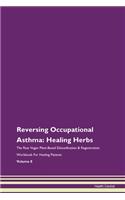 Reversing Occupational Asthma: Healing Herbs The Raw Vegan Plant-Based Detoxification & Regeneration Workbook For Healing Patients Volume 8