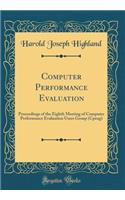 Computer Performance Evaluation: Proceedings of the Eighth Meeting of Computer Performance Evaluation Users Group (Cpeug) (Classic Reprint)