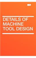 Details of Machine Tool Design