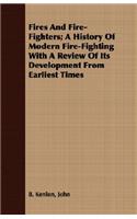 Fires and Fire-Fighters; A History of Modern Fire-Fighting with a Review of Its Development from Earliest Times