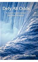 Defy All Odds: A Great Inspirational Success Strategy(English)
