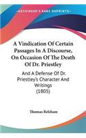 A Vindication Of Certain Passages In A Discourse, On Occasion Of The Death Of Dr. Priestley