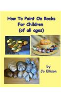 How To Paint On Rocks For Children of All Ages