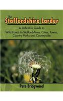 Staffordshire Larder: A Definitive Guide to Wild Foods in Staffordshires, Cities, Towns, Country Parks and Countryside