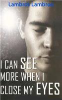 I Can See More When I Close My Eyes