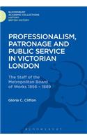 Professionalism, Patronage and Public Service in Victorian London