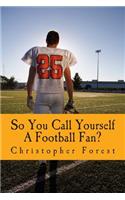 So You Call Yourself A Football Fan?