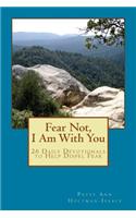 Fear Not, I Am With You: 26 Daily Devotionals to Help Dispel Fear