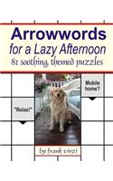 Arrowwords for a Lazy Afternoon: 81 Soothing, Themed Puzzles