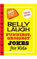 Belly Laugh Funniest, Grossest Jokes for Kids: 350 Hilarious Jokes!