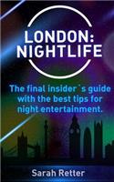 London: Nightlife.: The final insider´s guide written by locals in-the-know with the best tips for night entertainment.