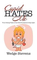 Cupid Hates Me: True Dating Tales of the Self-Proclaimed Sexy Ogre