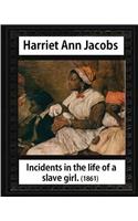 Incidents in the life of a slave girl, by Harriet Ann Jacobs and L. Maria Child
