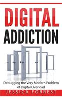 Digital Addiction: Debugging the Very Modern Problem of Digital Overload(English)