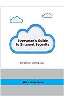 Everymans Guide to Internet Security: The Internet stripped bare