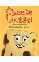 Cheese Louise!