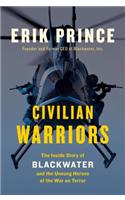 Civilian Warriors: The Inside Story of Blackwater and the Unsung Heroes of the War on Terror
