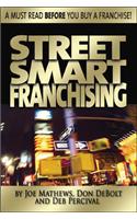 Street Smart Franchising: Read This Before You Buy a Franchise