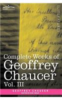 Complete Works of Geoffrey Chaucer, Vol. III: The House of Fame: The Legend of Good Women, the Treatise on the Astrolabe with an Account of the Source(English)