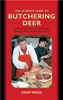 The Ultimate Guide to Butchering Deer: A Step-by-Step Guide to Field Dressing, Skinning, Aging, and Butchering Deer(Ultimate Guides)