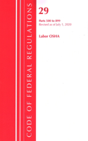 Code of Federal Regulations, Title 29 Labor/OSHA 500-899, Revised as of July 1, 2020: (Code of Federal Regulations, Title 29 Labor/OSHA)