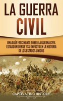 Guerra Civil: Una Guía Fascinante sobre la Guerra Civil Estadounidense y su Impacto en la Historia de los Estados Unidos