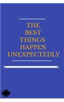 The Best Things Happen Unexpectedly: Blank Lined Notebook Journal Composition, Exercise Book (120 Page, 6 x 9 inch) Soft Cover, Matte Finish