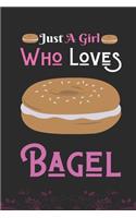Just A Girl Who Loves Bagel
