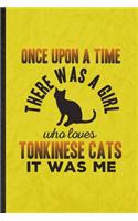 Once Upon a Time There Was a Girl Who Loves Tonkinese Cats It Was Me: Funny Blank Lined Pet Kitten Trainer Notebook/ Journal, Graduation Appreciation Gratitude Thank You Souvenir Gag Gift, Stylish Graphic 110 Pages