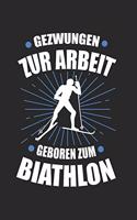 Gezwungen zur Arbeit Geboren zum Biathlon