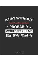 A Day Without Auto Customization Probably Wouldn't Kill Me But Why Risk It Weekly Planner 2020