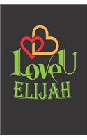 I Love You Elijah: Fill In The Blank Book To Show Love And Appreciation To Elijah For Elijah's Birthday Or Valentine's Day To Write Reasons Why You Love Elijah