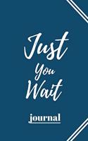 Just You Wait