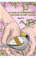 He heals the brokenhearted and binds up their wounds. -Psalm 147: 3: Bible Study Journal & Coloring Book