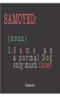 Samoyed (noun) 1. Same As A Normal Dog Only Much Cuter