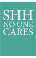 Shh No One Cares