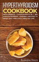 Hypothyroidism Cookbook: MEGA BUNDLE - 2 Manuscripts in 1 - 80+ Hypothyroidism - friendly recipes to enjoy diet and live a healthy life