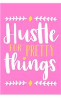 Hustle For Pretty Things: Blank Lined Notebook Journal: Motivational Inspirational Quote Gifts For Sister Mom Dad Brother Friend Girl Boss Him Her 6x9 - 110 Blank Pages - Pla