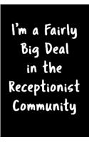 I'm a fairly big deal in the receptionist community: Receptionist Notebook journal Diary Cute funny humorous blank lined notebook Gift for student school college ruled graduation gift .. office job tra