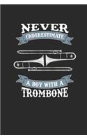 Never Underestimate A Boy With A Trombone: Never Underestimate Notebook, Dotted Bullet (6" x 9" - 120 pages) Sports and Recreations Themed Notebook for Daily Journal, Diary, and Gift